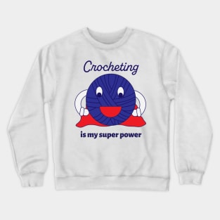 Crocheting is my Super Power Yarn Funny Crewneck Sweatshirt